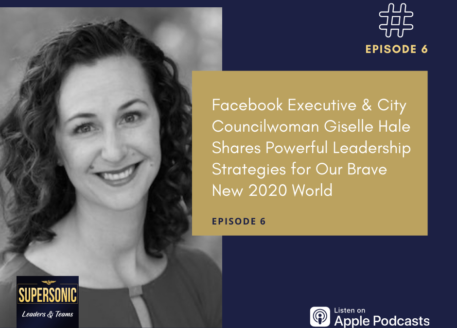 Ep 6: Facebook Executive & City Councilwoman Giselle Hale Shares Strategies for Our Brave New 2020 World