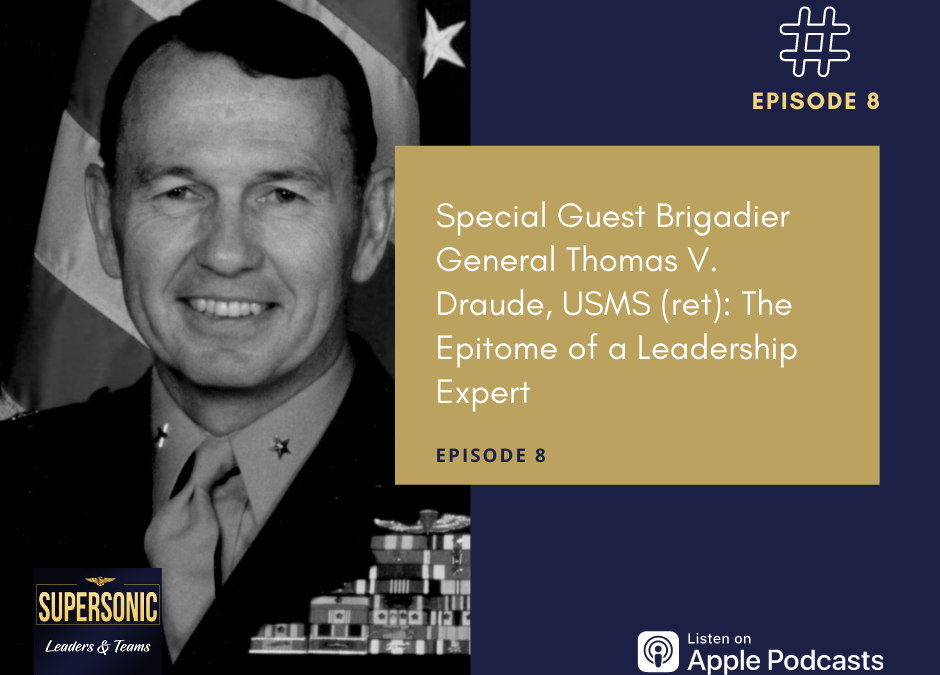 Ep 8: The Epitome of a Leadership Expert with General Thomas V. Draude, USMC