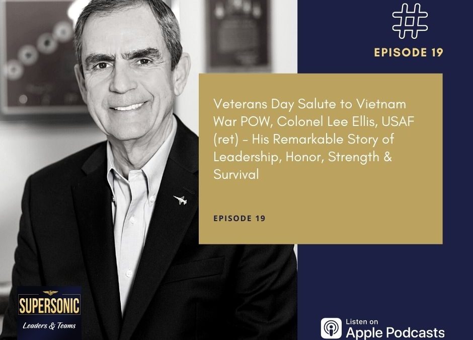 Ep 19: Veterans Day Salute to Vietnam War POW, Colonel Lee Ellis, USAF (ret) – His Remarkable Story of Leadership, Honor, Strength & Survival